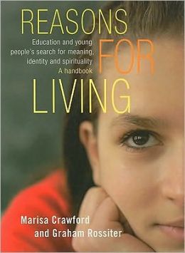 Reasons for Living: Education and Young People's Search for Meaning, Identity and Spirituality - A Handbook Graham Rossiter, Marisa Crawford