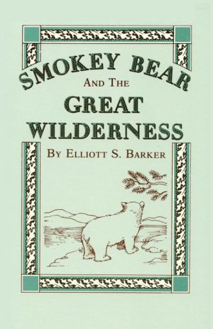 Smokey Bear and the Great Wilderness: The Story of the Famous Symbol of Fire Prevention
