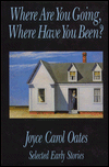 Where Are You Going, Where Have You Been?: Selected Early Stories