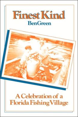 Finest Kind: A Celebration of a Florida Fishing Village Ben Green