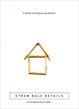 Straw Bale Details: A Manual for Designers and Builders