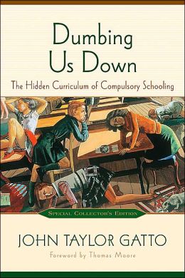 Dumbing Us Down: The Hidden Curriculum of Compulsory Education