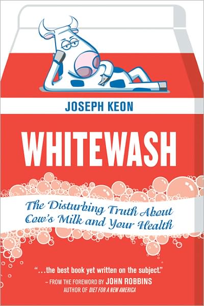 Whitewash: The Disturbing Truth About Cow's Milk and Your Health