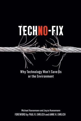 Techno-Fix: Why Technology Won't Save Us Or the Environment