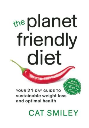 The Planet Friendly Diet: Your 21-Day Guide to Sustainable Weight Loss and Optimal Health