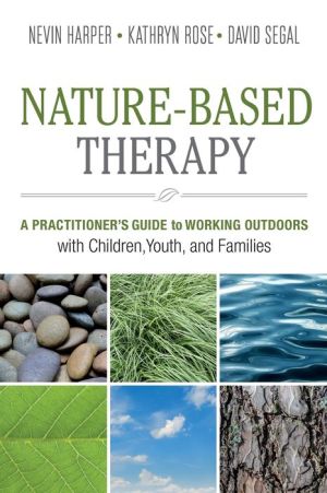 Nature-Based Therapy: A Practitioneris Guide to Working Outdoors with Children, Youth, and Families