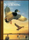 Duck Hunting: Guide-Tested Techniques for Taking All of the Important North American Duck Species