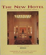 The New Hotel: International Hotel and Resort Design 3 Michael Kaplan, Mike Kaplan and Isadore Sharp