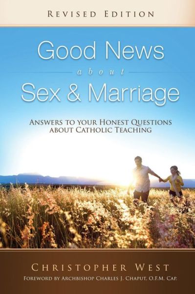 Good News About Sex & Marriage (Revised Edition): Answers to Your Honest Questions about Catholic Teaching