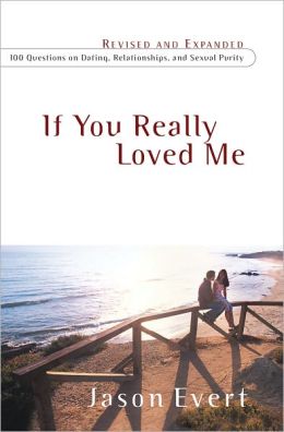 If You Really Loved Me: 100 Questions on Dating, Relationships, and Sexual Purity