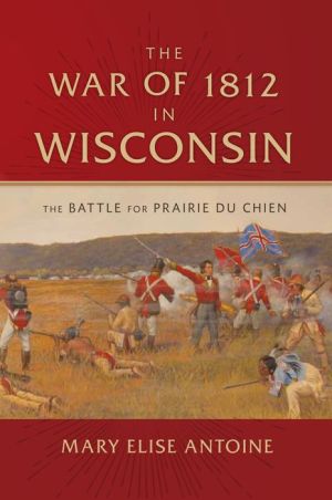 The War of 1812 in Wisconsin: The Battle for Prairie du Chien