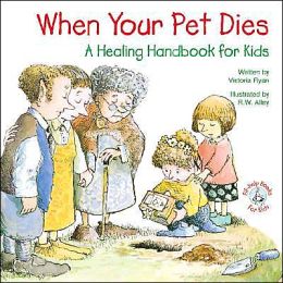 When Your Pet Dies: A Healing Handbook for Kids