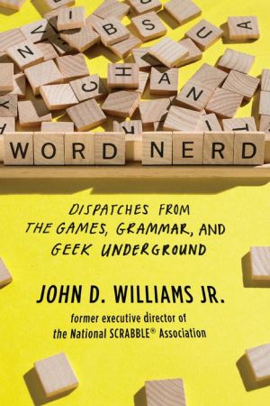 Word Nerd: Dispatches from the Games, Grammar, and Geek Underground