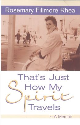 That's Just How My Spirit Travels: A Memoir Rosemary Fillmore Rhea