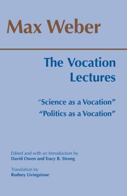 The Vocation Lectures: Politics as a Vocation; Science as a Vocation