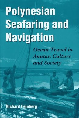 Polynesian Seafaring and Navigation: Ocean Travel in Anutan Culture and Society
