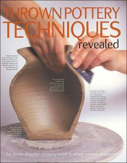 Thrown Pottery Techniques Revealed: The Secrets of Perfect Throwing Shown in Unique Cutaway Photography Mary Chappelhow