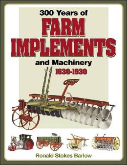 300 Years of Farm Implements and Machinery 1630-1930