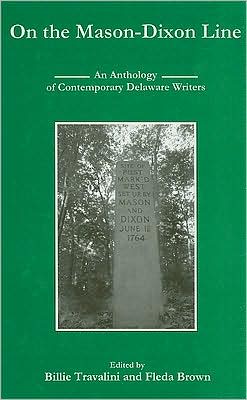 On the Mason-Dixon Line: An Anthology of Contemporary Delaware Writers Billie Travalini and Fleda Brown