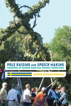 Pole Raising and Speech Making: Modalities of Swedish American Summer Celebration