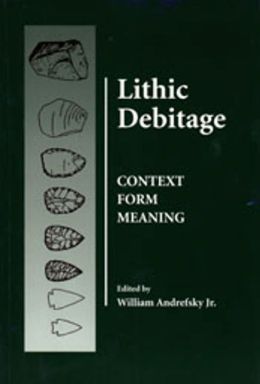 Lithic Debitage: Context, Form, Meaning William, Jr. Andrefsky