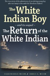 The White Indian Boy: and its sequel The Return of the White Indian Boy Elijah Nicholas Wilson, Charles A Wilson and John J Stewart