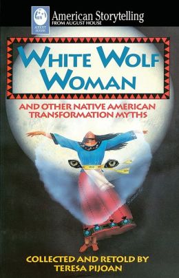 White Wolf Woman: Native American Transformation Myths