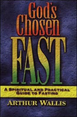 God's Chosen Fast - a Spiritual and Practical Guide to Fasting Arthur Wallis