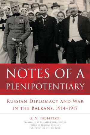 Notes of a Plenipotentiary: Russian Diplomacy and War in the Balkans, 1914-1917