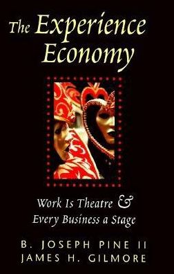 The Experience Economy: Work is Theatre & Every Business a Stage