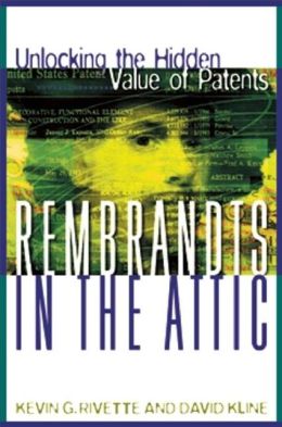 Rembrandts in the Attic: Unlocking the Hidden Value of Patents