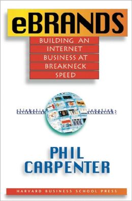 eBrands: Building an Internet Business at Breakneck Speed Phil Carpenter