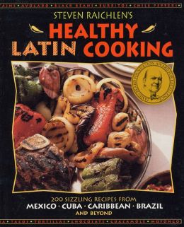 Steven Raichlen's Healthy Latin Cooking
