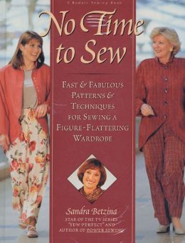 No Time to Sew: Fast and Fabulous Patterns and Techniques for Sewing a Figure-Flattering Wardrobe