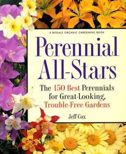 Perennial All Stars: The 150 Best Perennials for Great-Looking, Trouble-Free Gardens