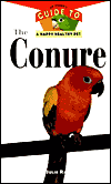 The Conure: An Owner's Guide to a Happy Healthy Pet