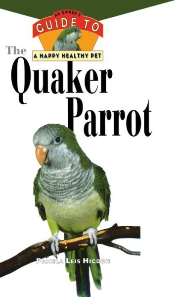 Quaker Parrot: An Owner's Guide to a Happy Healthy Pet