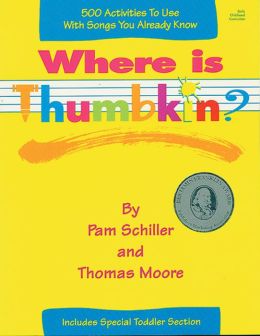 Where is Thumbkin?: 500 Activities to Use with Songs You Already Know Pam Schiller, Thomas Moore and Cheryl Kirk Noll