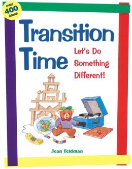 Transition Time: Let's Do Something Different! Jean Feldman and Rebecca Jones
