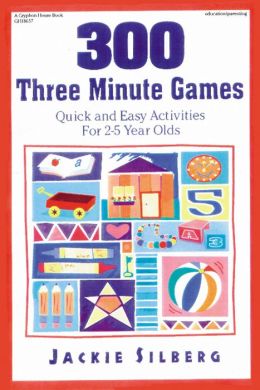 300 Three Minute Games: Quick and Easy Activities for 2-5 Year Olds Jackie Silberg and Cheryl Kirk Noll