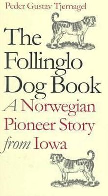 The Follinglo Dog Book : A Norwegian Pioneer Story from Iowa (American Land and Life Series) Peder Gustav Tjernagel, Peter Tjernagel Harstad and Wayne Franklin