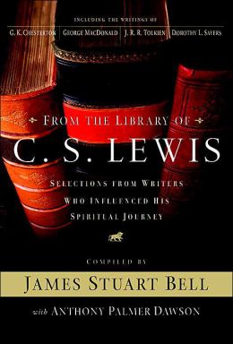From the Library of C. S. Lewis: Selections from Writers Who Influenced His Spiritual Journey (A Writers' Palette Book) James S. Bell Jr. and Anthony P. Dawson