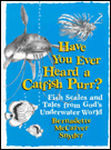 Have You Ever Heard a Catfish Purr?: Fish Scales and Tales from God's Underwater World Bernadette McCarver Snyder and James Richter