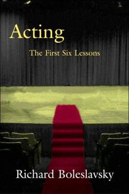 Acting: The First Six Lessons (Theatre Arts Book Series)