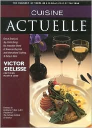 Cuisine Actuelle: One of America's Top Chefs Brings His Innovative Blend of American Regional and International Cooking to Today's Table
