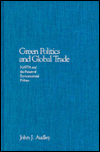 Green Politics and Global Trade: NAFTA and the Future of Environmental Politics