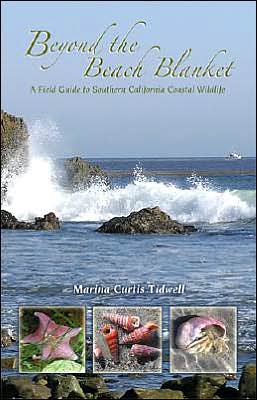 Beyond The Beach Blanket: A Field Guide To Southern California Coastal Wildlife Marina Curtis Tidwell