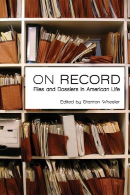 On Record: Files and Dossiers in American Life