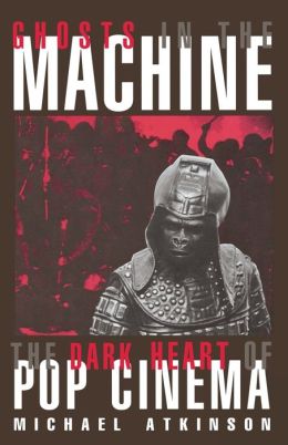 Ghosts in the Machine: Speculating on the Dark Heart of Pop Cinema
