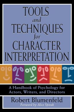 Tools and Techniques for Character Interpretation: A Handbook of Psychology for Actors, Writers, and Directors Robert Blumenfeld